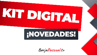 Novedades KIT DIGITAL: AUMENTO del bono de 2.000 a 3.000€, nuevos SEGMENTOS y módulo de HARDWARE